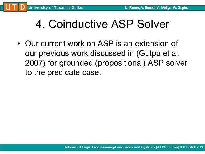 University of Texas at Dallas L. Simon, A. Bansal, A. Mallya, G. Gupta. 4.