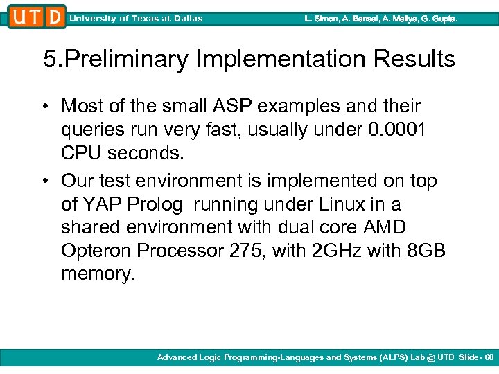 University of Texas at Dallas L. Simon, A. Bansal, A. Mallya, G. Gupta. 5.