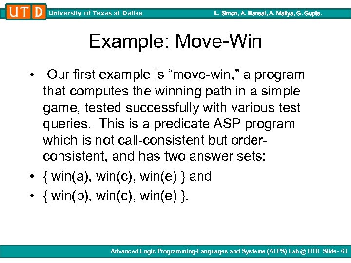 University of Texas at Dallas L. Simon, A. Bansal, A. Mallya, G. Gupta. Example: