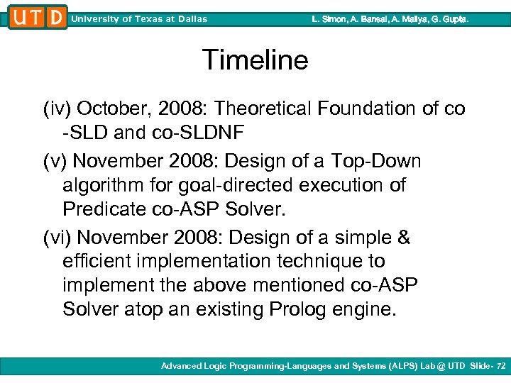University of Texas at Dallas L. Simon, A. Bansal, A. Mallya, G. Gupta. Timeline