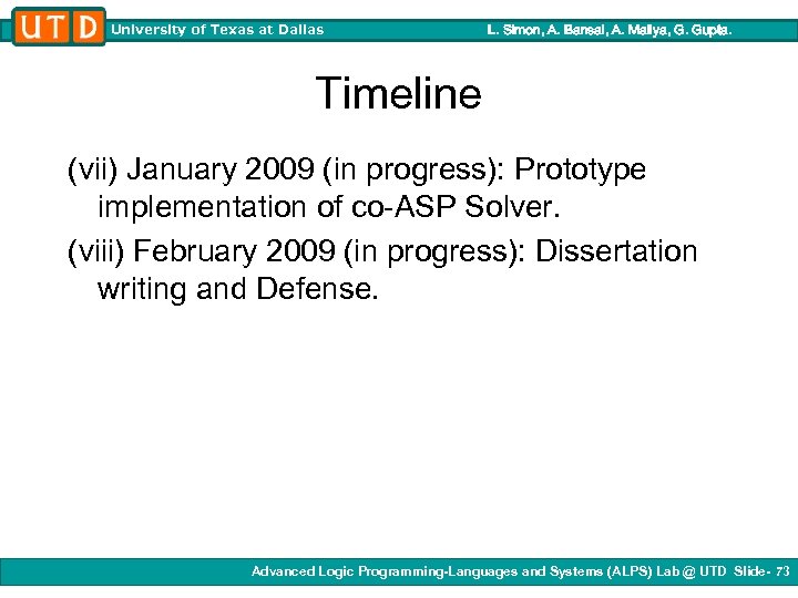 University of Texas at Dallas L. Simon, A. Bansal, A. Mallya, G. Gupta. Timeline