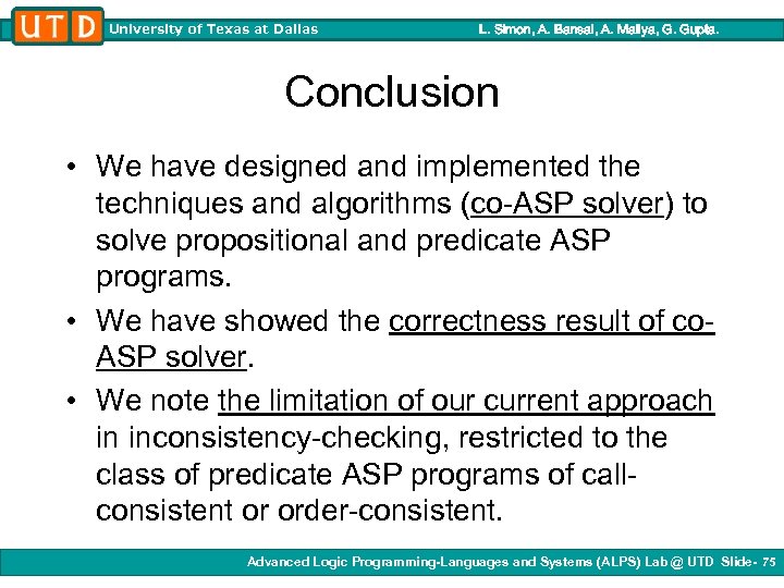 University of Texas at Dallas L. Simon, A. Bansal, A. Mallya, G. Gupta. Conclusion