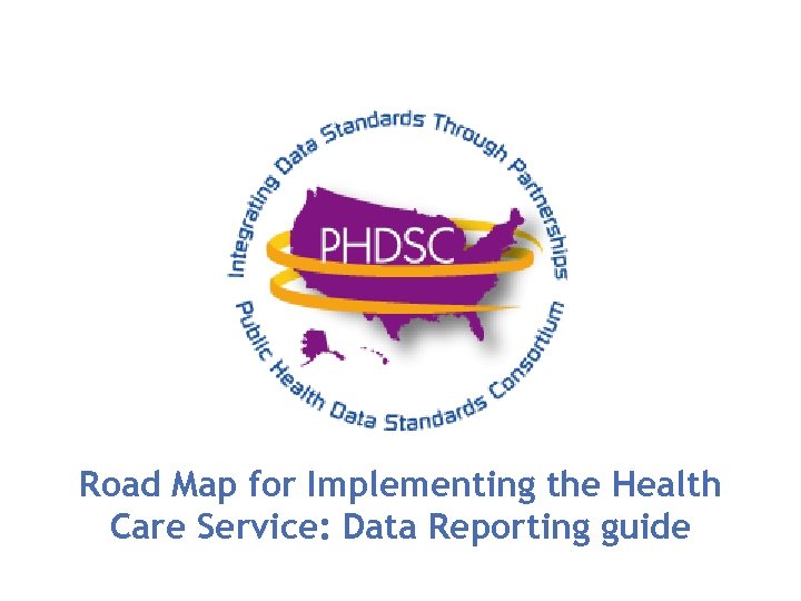 Road Map for Implementing the Health Care Service: Data Reporting guide 