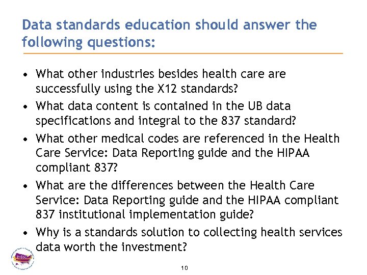 Data standards education should answer the following questions: • What other industries besides health