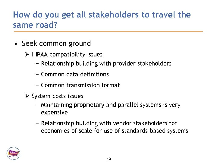 How do you get all stakeholders to travel the same road? • Seek common