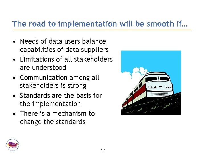 The road to implementation will be smooth if… • Needs of data users balance