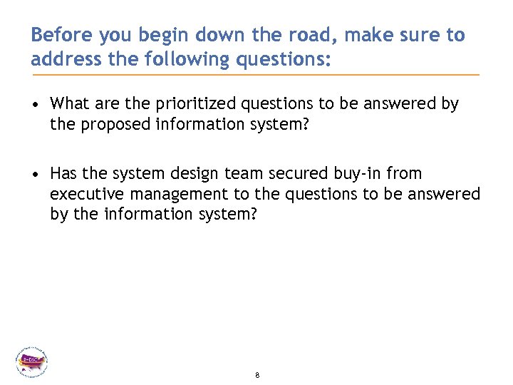 Before you begin down the road, make sure to address the following questions: •