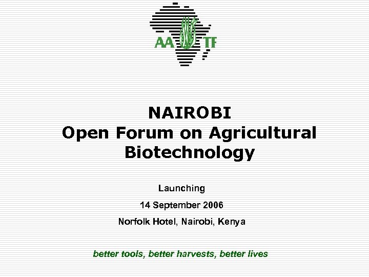 NAIROBI Open Forum on Agricultural Biotechnology Launching 14 September 2006 Norfolk Hotel, Nairobi, Kenya