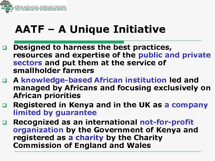 AATF – A Unique Initiative q q Designed to harness the best practices, resources
