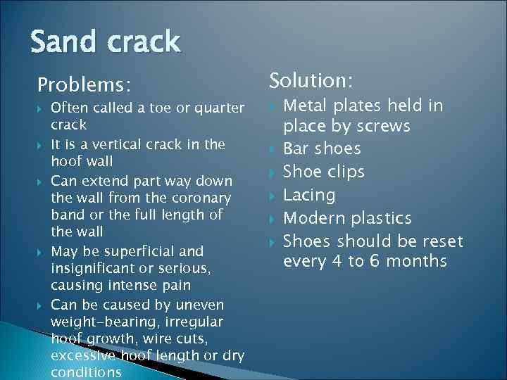 Sand crack Problems: Solution: Often called a toe or quarter crack It is a