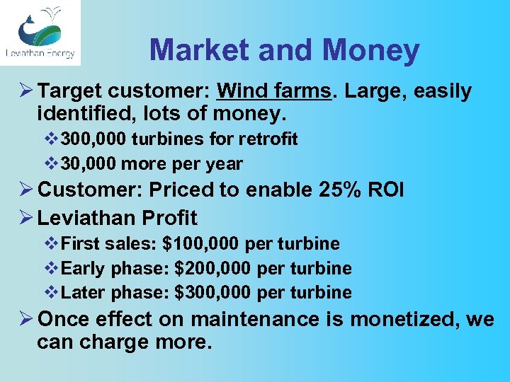 Market and Money Ø Target customer: Wind farms. Large, easily identified, lots of money.