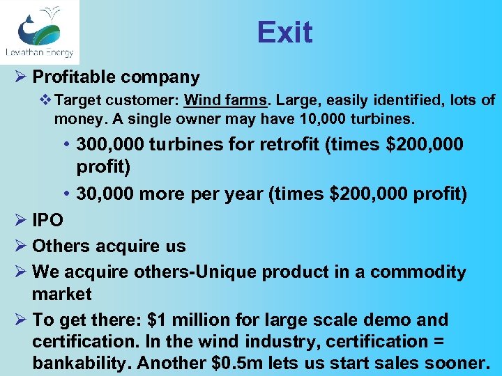 Exit Ø Profitable company v Target customer: Wind farms. Large, easily identified, lots of