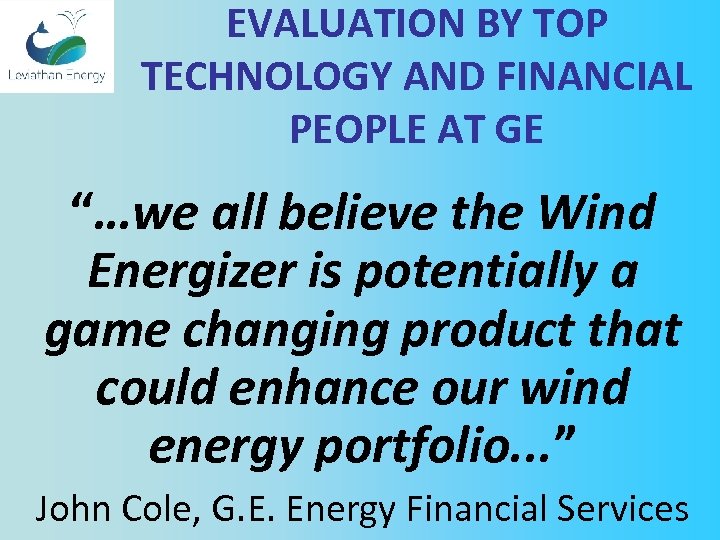 EVALUATION BY TOP TECHNOLOGY AND FINANCIAL PEOPLE AT GE “…we all believe the Wind