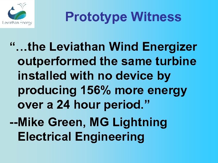 Prototype Witness “…the Leviathan Wind Energizer outperformed the same turbine installed with no device