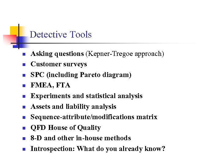 Detective Tools n n n n n Asking questions (Kepner-Tregoe approach) Customer surveys SPC