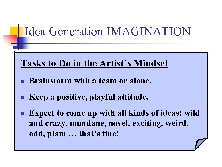 Idea Generation IMAGINATION Tasks to Do in the Artist’s Mindset n Brainstorm with a