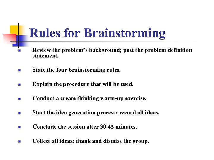 Rules for Brainstorming n Review the problem’s background; post the problem definition statement. n