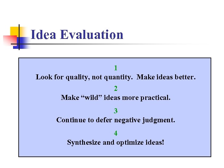 Idea Evaluation 1 Look for quality, not quantity. Make ideas better. 2 Make “wild”