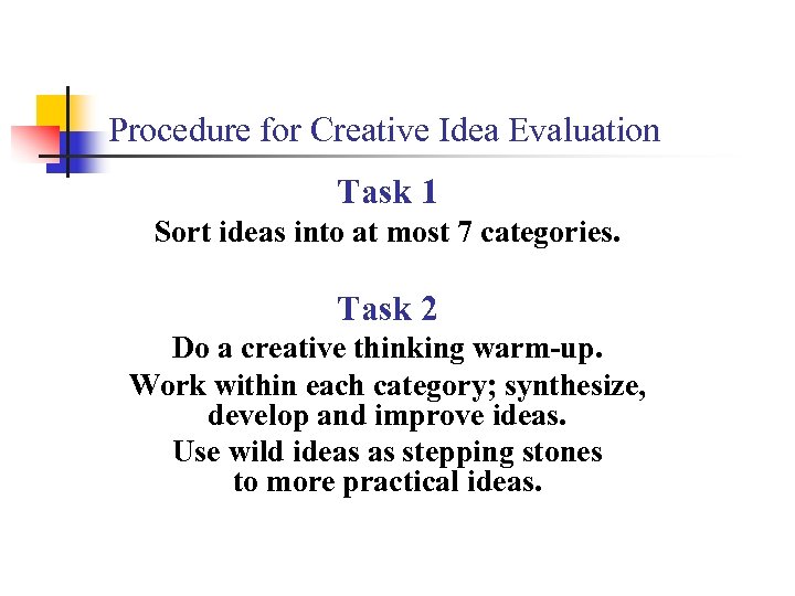 Procedure for Creative Idea Evaluation Task 1 Sort ideas into at most 7 categories.
