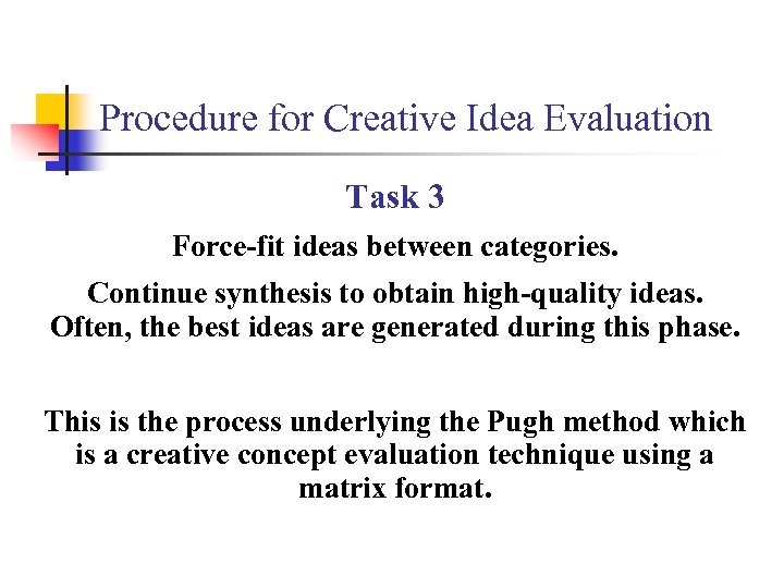 Procedure for Creative Idea Evaluation Task 3 Force-fit ideas between categories. Continue synthesis to