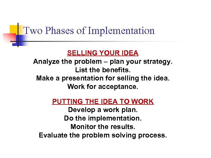 Two Phases of Implementation SELLING YOUR IDEA Analyze the problem – plan your strategy.
