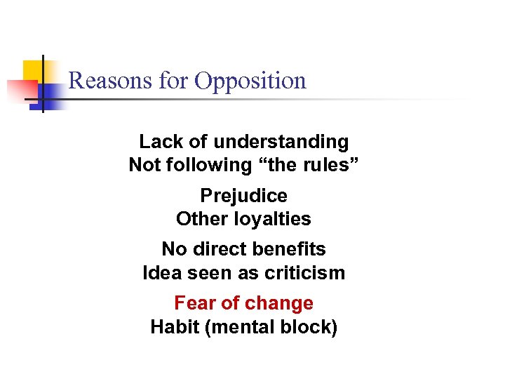 Reasons for Opposition Lack of understanding Not following “the rules” Prejudice Other loyalties No