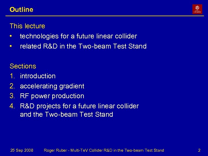 Outline This lecture • technologies for a future linear collider • related R&D in