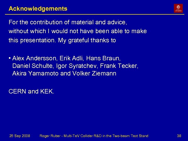 Acknowledgements For the contribution of material and advice, without which I would not have