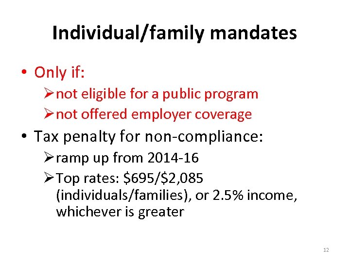 Individual/family mandates • Only if: Ø not eligible for a public program Ø not