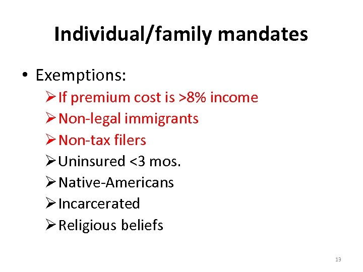 Individual/family mandates • Exemptions: Ø If premium cost is >8% income Ø Non-legal immigrants