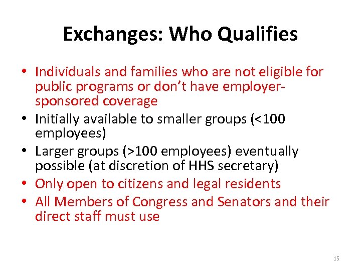 Exchanges: Who Qualifies • Individuals and families who are not eligible for public programs