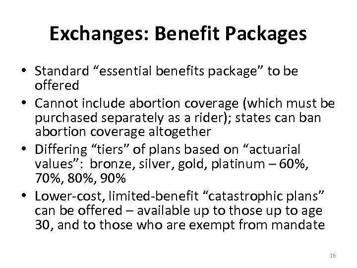 Exchanges: Benefit Packages • Standard “essential benefits package” to be offered • Cannot include