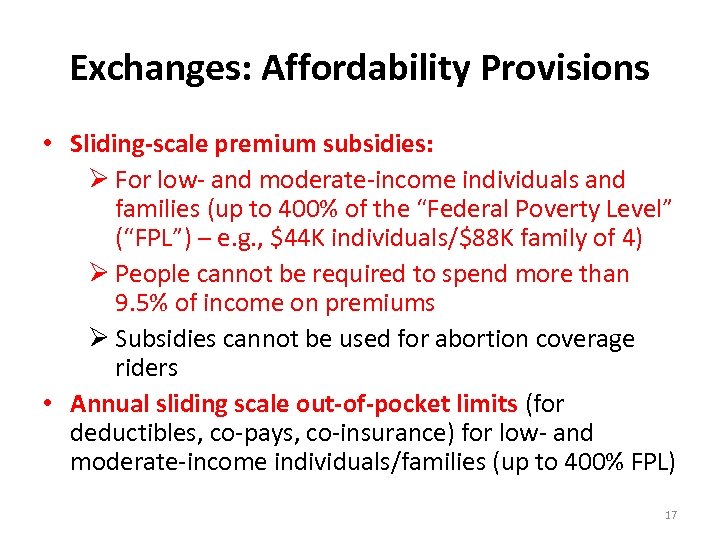 Exchanges: Affordability Provisions • Sliding-scale premium subsidies: Ø For low- and moderate-income individuals and