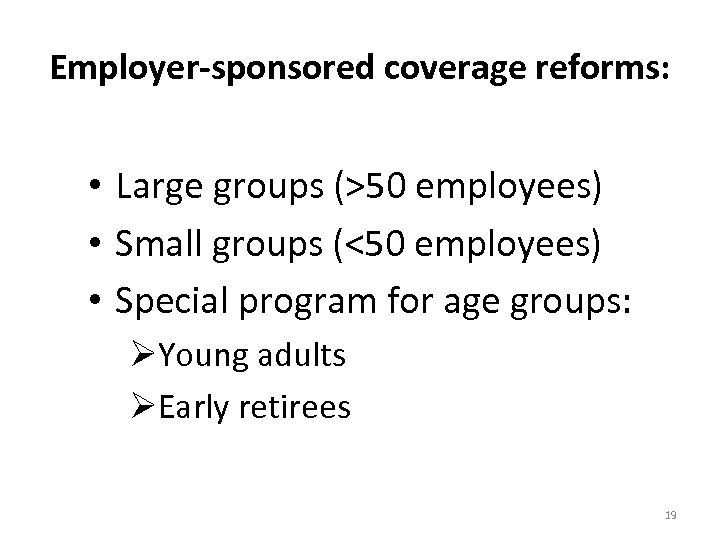 Employer-sponsored coverage reforms: • Large groups (>50 employees) • Small groups (<50 employees) •