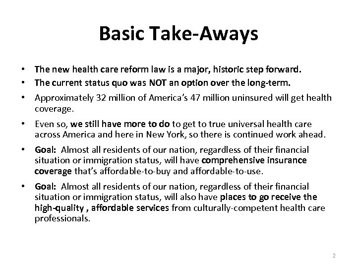 Basic Take-Aways • The new health care reform law is a major, historic step