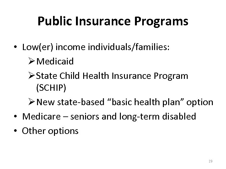 Public Insurance Programs • Low(er) income individuals/families: Ø Medicaid Ø State Child Health Insurance
