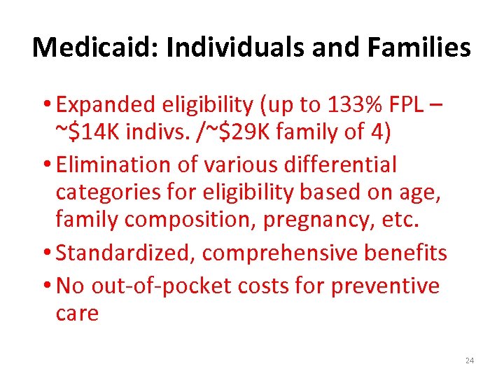 Medicaid: Individuals and Families • Expanded eligibility (up to 133% FPL – ~$14 K
