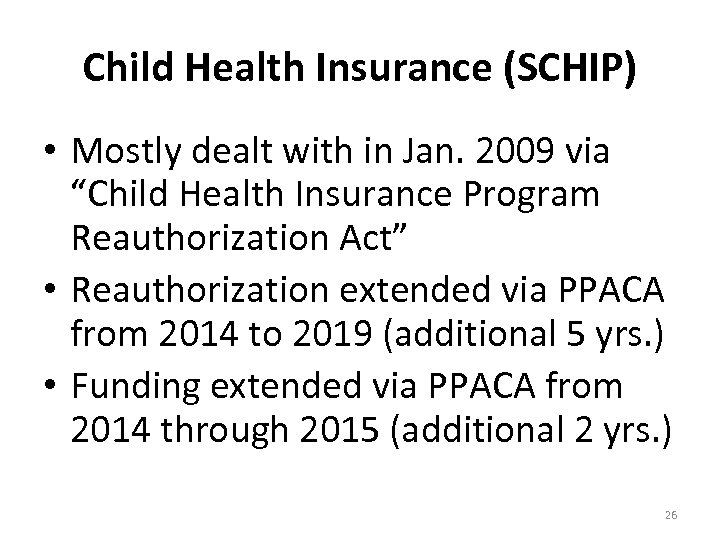 Child Health Insurance (SCHIP) • Mostly dealt with in Jan. 2009 via “Child Health