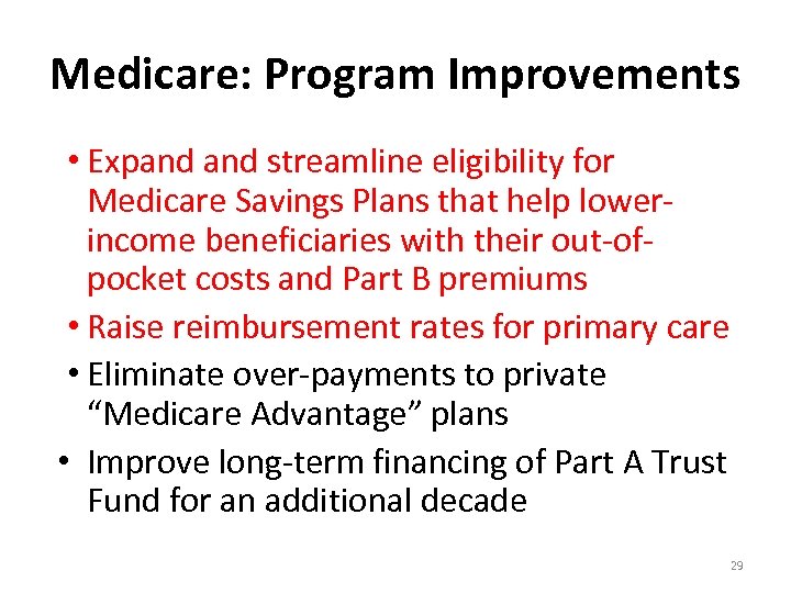 Medicare: Program Improvements • Expand streamline eligibility for Medicare Savings Plans that help lowerincome