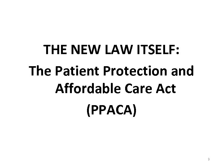 THE NEW LAW ITSELF: The Patient Protection and Affordable Care Act (PPACA) 3 