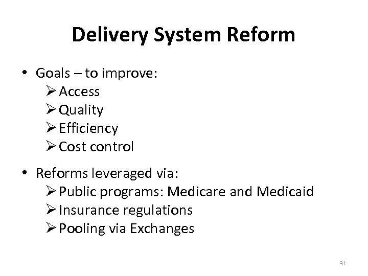 Delivery System Reform • Goals – to improve: Ø Access Ø Quality Ø Efficiency