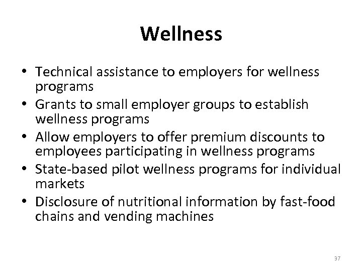 Wellness • Technical assistance to employers for wellness programs • Grants to small employer