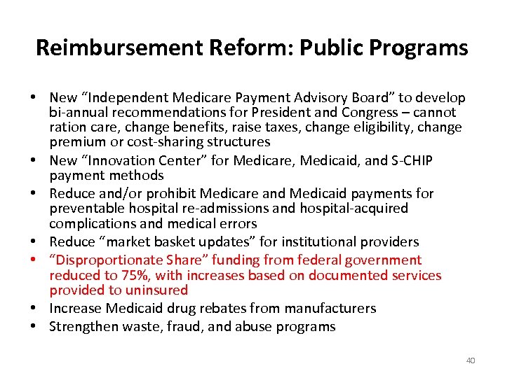 Reimbursement Reform: Public Programs • New “Independent Medicare Payment Advisory Board” to develop bi-annual