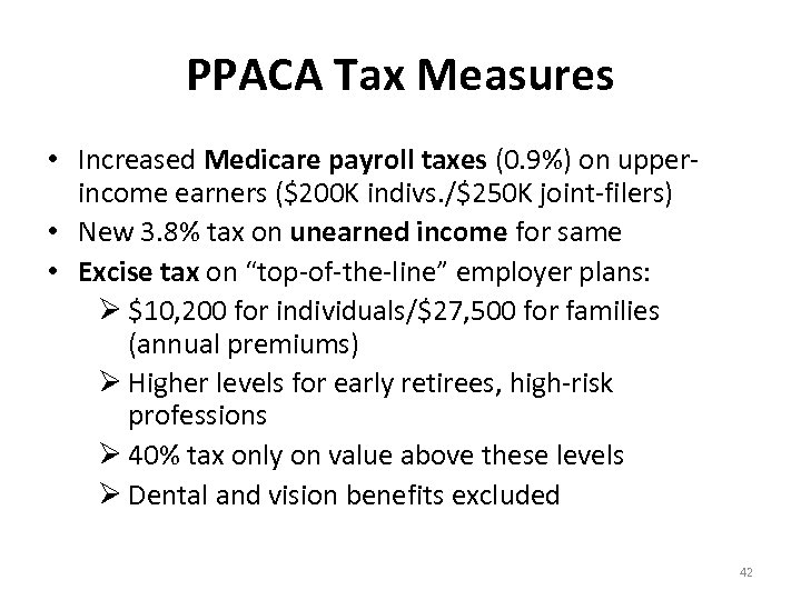 PPACA Tax Measures • Increased Medicare payroll taxes (0. 9%) on upperincome earners ($200