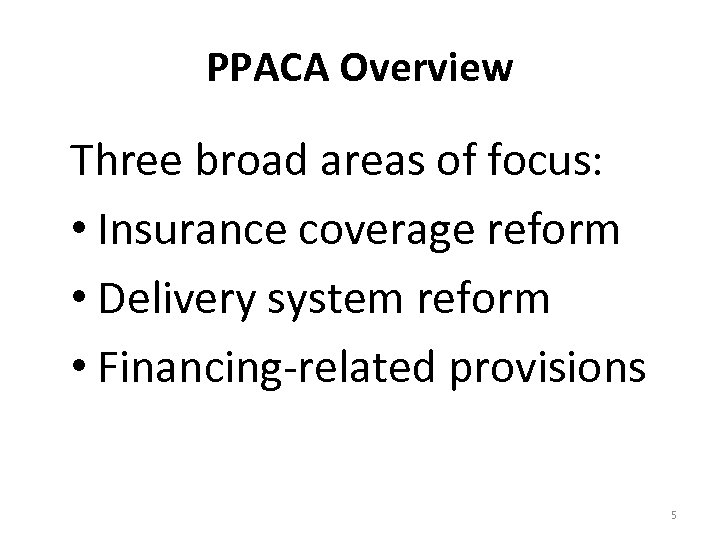 PPACA Overview Three broad areas of focus: • Insurance coverage reform • Delivery system