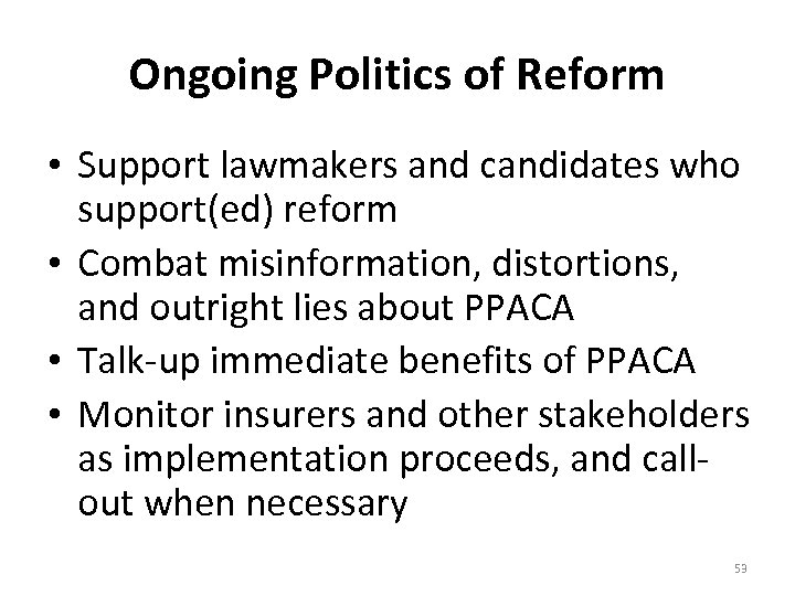 Ongoing Politics of Reform • Support lawmakers and candidates who support(ed) reform • Combat