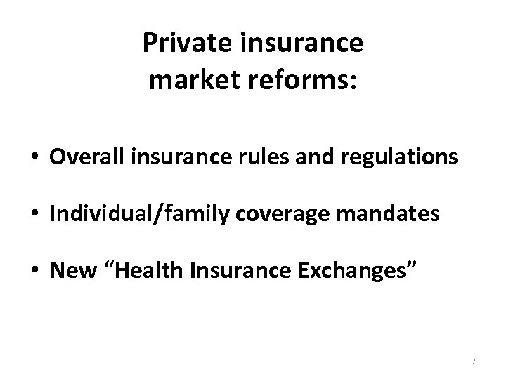 Private insurance market reforms: • Overall insurance rules and regulations • Individual/family coverage mandates