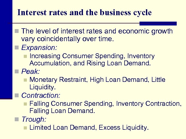 Interest rates and the business cycle n The level of interest rates and economic