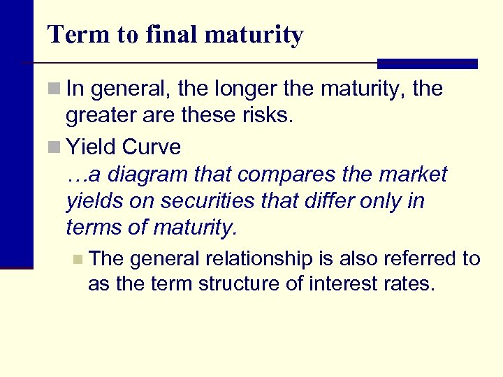 Term to final maturity n In general, the longer the maturity, the greater are