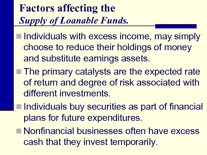 Factors affecting the Supply of Loanable Funds. n Individuals with excess income, may simply